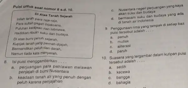 Pulsi untuk soal nomor 8 s.d. 10. DI Atas Tanah Sejarah Inilah tanah para raja-raja, Para sultan gagah bijaksana, Puluhan kerajaan nan istimewa. Hadirkan