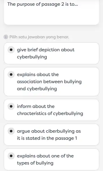 The purpose of passage 2 is to... i Pilih satu jawaban yang benar. give brief depiction about cyberbullying explains about the association between bullying