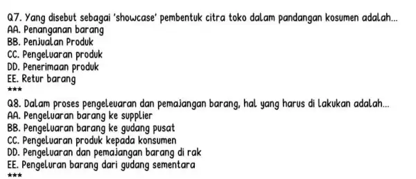 Q7. Yang disebut sebagai "showcase' pembentuk citra toko dalam pandangan kosumen adalah __ AA. Penanganan barang BB. Penjualan Produk CC. Pengeluaran produk DD. Penerimaan