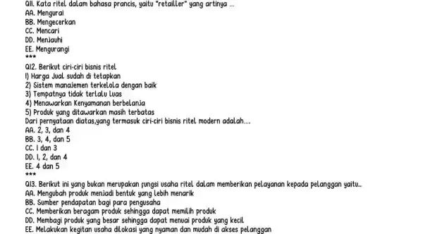 QII. Kata ritel dalam bahasa prancis, yaitu "retailLer" yang artinya __ AA Mengurai BB. Mengecerkan cc . Mencari DD. Menjauhi EE. Mengurangi Q12. Berikut