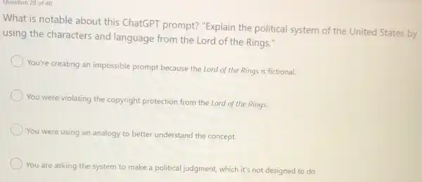 Question 28 of 40 What is notable about this ChatGPT prompt? "Explain the political system of the United States by using the characters and