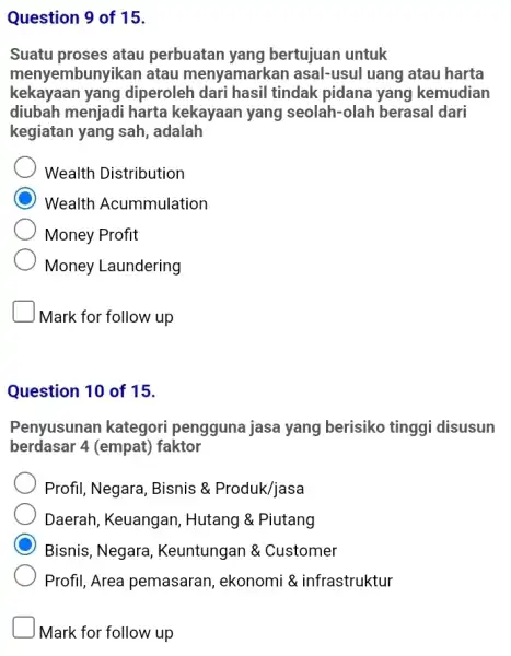 Question 9 of 15. Suatu proses atau perbuatan yang bertujuan untuk menyembunyikan atau menyamark an asal-usul uang atau harta kekayaan yang diperoleh dari hasil