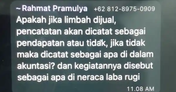 -Rahmat Pra mulya +62812-8975-0909 Apakah jika limbah dijual, pencatatan akan dicatat sebagai pendapatan atau tidak, jika tidak maka dica tat sebagai apa di dalam