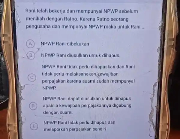 Rani telah bekerja dan mempunyai NPWP sebelum menikah dengan Ratno Karena Ratno seorang pengusaha dan mempunyai NPWP maka untuk Rani __ A NPWP Rani