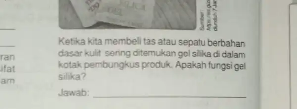 __ __ ran ifat lam Ketika kita membeli tas atau sepatu berbahan dasar kulit sering ditemukan gel silika di dalam kotak pembungkus produk. Apakah