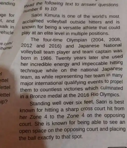 Read the following text to answer questions number 6 to 10! Saori Kimura is one of the world's most acclaimed volleyball outside hitters and