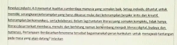 Revolusi industri 40 menuntut kualitas sumberdaya manusia yang semakin baik. Setiap individu dituntut untuk memiliki serangkaian keterampilan yang harus dikuasai mulai dari keterampilan berpikir