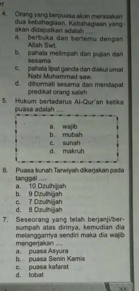 rl 4. Orang yang berpuasa akan merasakan dua kebahagiaan Kebahagiaan yang akan didapatkan adalah __ a. berbuka dan bertemu.dengan Allah Swt. b. pahala melimpah