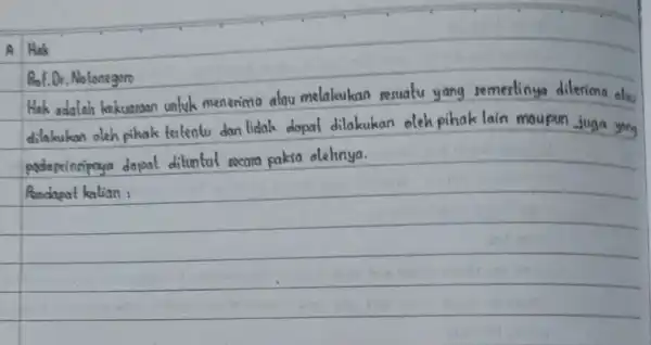 Rof.Dr. Notonegoro Hak adalah kekuaman untuk menerima atau melakukan sesuatu yang semestinya diterima alay dilakukan oleh pihak tertentu dan tidak dopat dilakukan oleh pihak