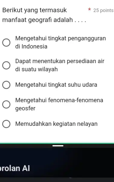 rolan Al Berikut yang termasuk manfaat geografi adalah __ Mengetahui tingkat pengangguran di Indonesia Dapat menentukan persediaan air di suatu wilayah Mengetahui tingkat suhu