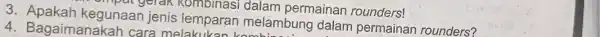 Rombinasi dalam permainan rounders! 4. Bagaimanakah cara melakukan 3. Apakah kegunaan jenis lemparan melambung dalam permainan rounders?