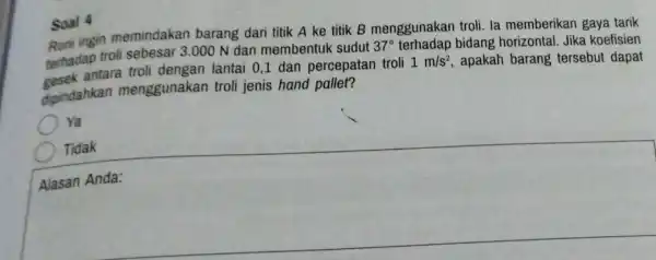 Roni ingin memindakan barang dari titik A ke titik B menggunakan troli la memberikan gaya tarik terhadap troli sebesar 3.000 N dan membentuk sudut