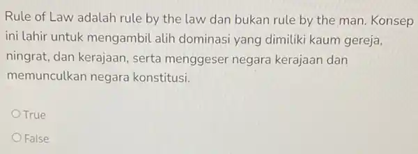 Rule of Law adalah rule by the law dan bukan rule by the man. Konsep ini lahir untuk mengambil alih dominasi yang dimiliki kaum