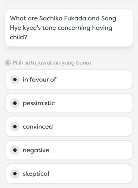 What are Sachiko Fukada and Song Hye kyee's tone concerning having child? I Pilih satu jawaba in yang benar. in favour of pessimistic convinced