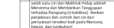 salah satu ciri dari Makhluk Hidup adalah Menerima dan Memberikan Tangg apan terhadap Rangsang (Iritabilitas ). Berikan penjelasan dan contoh dari ciri dari pernyataan