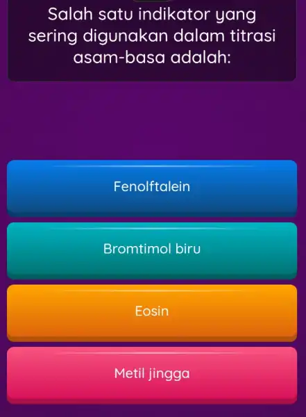 Salah satu indikator yang sering digunakan dalam titrasi asam-basa adalah: Fenolftalein Bromtimol biru Eosin Metil jingga