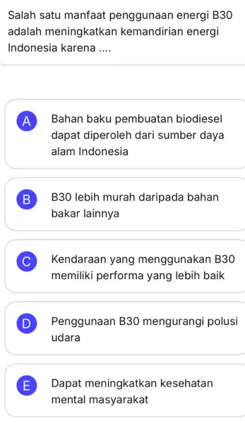 Salah satu manfaat penggunaan energi B30 adalah meningkatkan kemandirial n energi Indonesia karena __ A Bahan baku pembuatan biodiesel A dapat diperoleh dari sumber