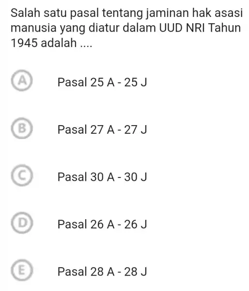 Salah satu pasal tentang jaminan hak asasi manusia yang diatur dalam UUD NRI Tahun 1945 adalah __ A Pasal 25A-25J A B Pasal 27A-27J