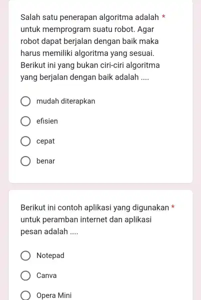 Salah satu penerapan algoritma adalah untuk memprogram suatu robot . Agar robot dapat berjalan dengan baik maka harus memiliki algoritma yang sesuai. Berikut ini