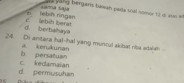 sama saja gata yang bergaris bawah pada soal nomor 12 di atas ad b.lebih ringan c. lebih berat d. berbahaya 24. Di antara hal-hal