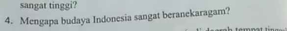 sangat tinggi? 4. Mengapa budaya Indonesia sangat beranekaragam?