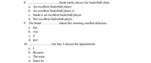 __ Sarah rarely misses her basketball shots. a. An excellent basketball player b. An excellent basketball player is c. Sarah is an excellent basketball