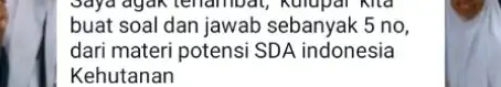 Saya ayak tenambat, buat soal dan jawab sebanyak 5 no, dari materi potensi SDA indonesia Kehutanan