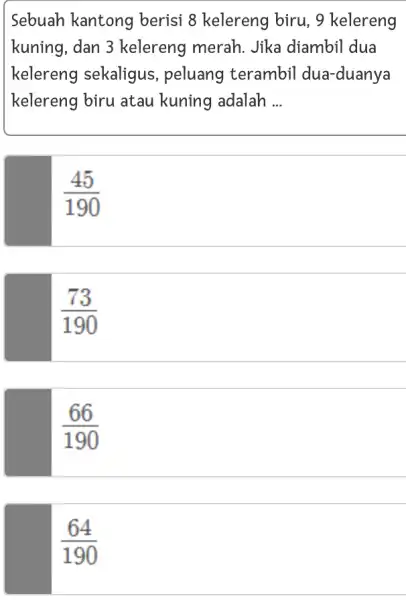 Sebuah kantong berisi 8 kelereng biru, 9 kelereng kuning, dan 3 kelereng merah , Jika diambil dua kelereng sekaligus , peluang terambil dua-duanya kelereng