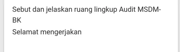 Sebut dan jelaskan ruang lingkup Audit MSDM- Selamat mengerjakan