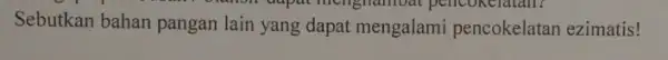 Sebutkan bahan pangan lain yang dapat mengalami pencokelatan ezimatis! menghamoat penconciatan?