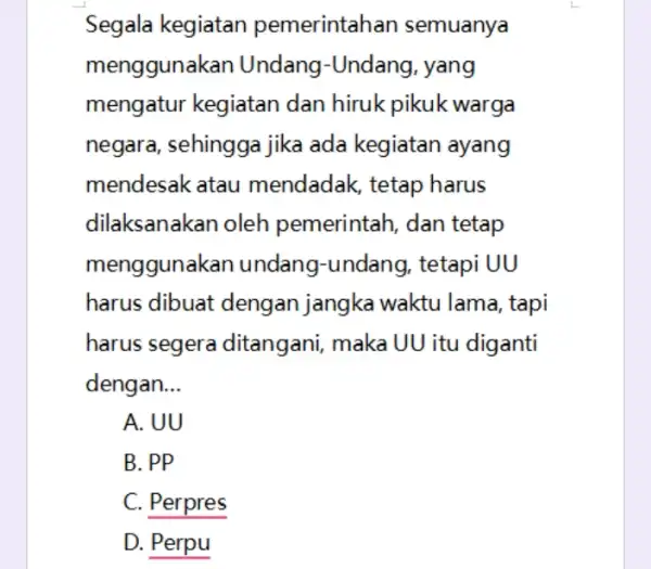 Segala kegiatan pemerintah Ian semuanya menggunal can Undang-Undang , yang mengatur kegiatan dan hiruk pikuk warga negara, sehingga jika ada kegiatan ayang mendesak atau