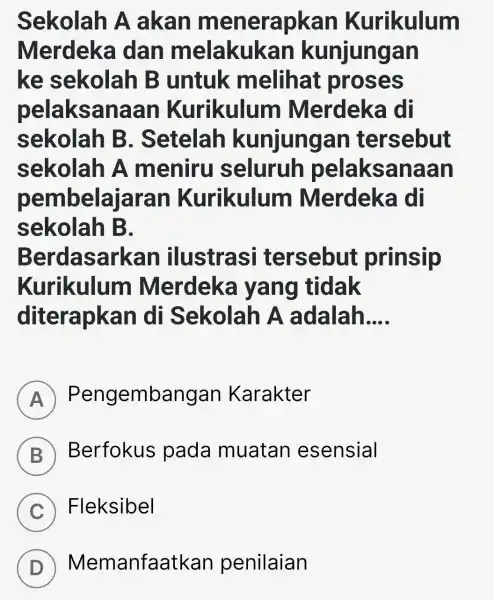 Sekolah A akan menerapkan Kurikulum Merdeka I dan melakukan kunjungan ke sekolah B untuk melihat proses pelaksa naan Kurikulum Merdeka I di sekolah B.