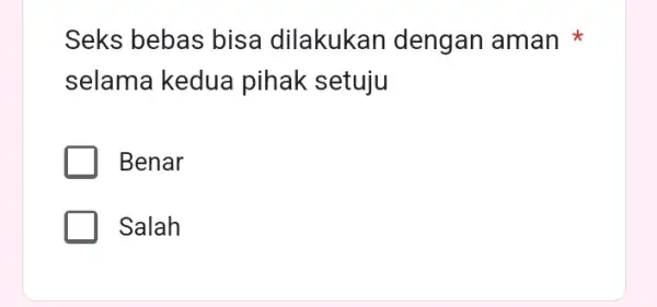 Seks bebas bisa dilakukan dengan aman selama kedua pihak setuju Benar Salah