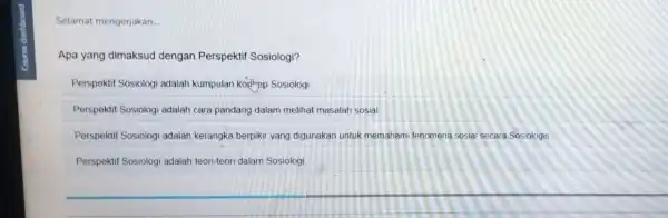 Selamat mengerjakan __ Apa yang dimaksud dengan Perspektif Sosiologi? Perspektif Sosiologi adalah kumpulan kophpp Sosiologi Perspektif Sosiologi adalah cara pandang dalam melihat masalah sosial