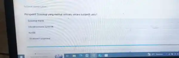 Selamat mengerjakan Perspektif Sosiologi yang melihat sesuatu secara subjektif yaitu? Sosiologi Klasik Interaksionisme Simbolik Konflik Struktural Fungsional