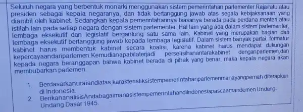 Seluruh negara yang berbentuk monarki menggunakan sistem pemerintahan parlementer atau presiden sebagai kepala negaranya .dan ing jawab atas segala kebijaksanaan yang diambil oleh kabinet