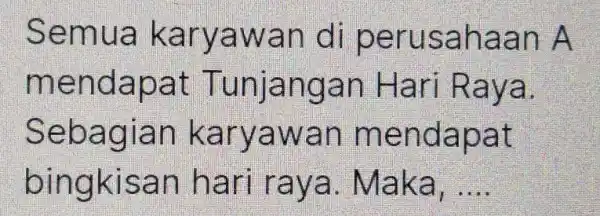 Semua ka ryawan di perusah aan A mendapa t Tunia ngan H ari Rava. Sebagian kary awan mend apat bingkisan hari ra ya. Ma