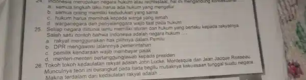 a. semua tingkah laku harus ada hukum yang mengatur b. semua orang memiliki kedudukan yang sama c. hukum harus memihak kepada warga yang lemah