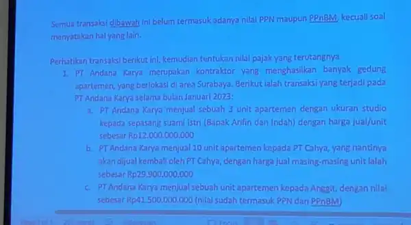 Semua transaksi __ ini belum termasuk adanya nilai PPN maupun PPnBM, kecuali __ menyatakan hal yang lain. Perhatikan transaksi berikut ini, kemudian tentukan nilai