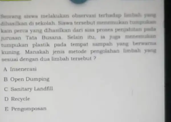 Seorang siswa melakukan observasi terhadap limbah yang dihasilkan di sekolah Siswa tersebut menemukan tumpukan kain perca yang dihasilkan dari sisa proses penjahitan pada jurusan