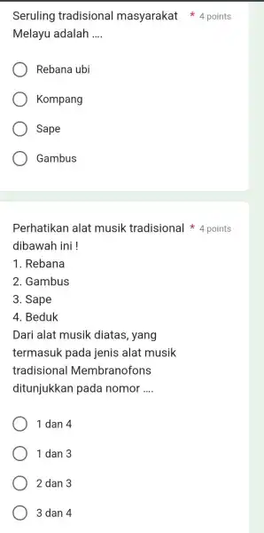 Seruling tradisional masyarakat 4 points Melayu adalah __ Rebana ubi Kompang Sape Gambus Perhatikan alat musik tradisional 4 points dibawah ini! 1. Rebana 2.