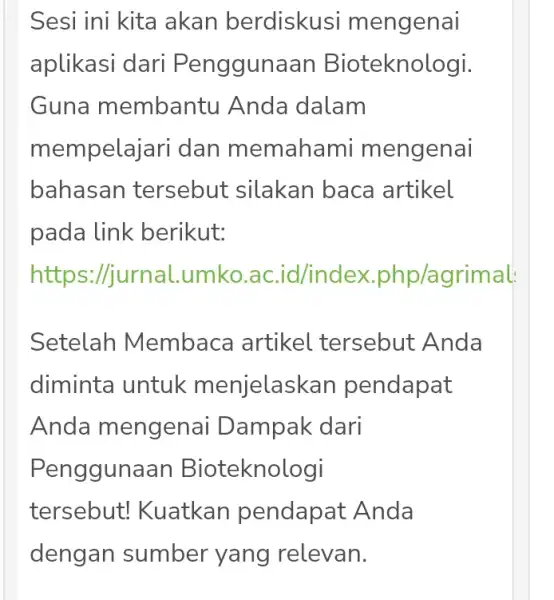 Sesi ini kita akan berdiskusi mengenai aplikasi dari Penggunaan Bioteknologi. Guna membantu Anda dalam mempelajari dan memahami mengenai bahasan tersebut silakan baca artikel pada