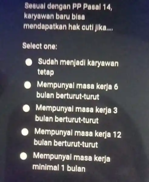 Sesuai dengan P P Pas al 14. Raryawan baru bis a mendapatkan ha ke uti jika __ Select one: Sudah menjadl karyawan tetap Mempunyal