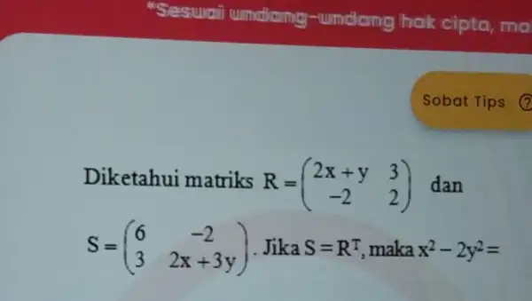 "Sesuai wimakaing -undang hak cipta, ma Diketahui matriks R- 2)dan R=(} 2x+y&3 -2&2 ) S=(} 6&-2 3&2x+3y=