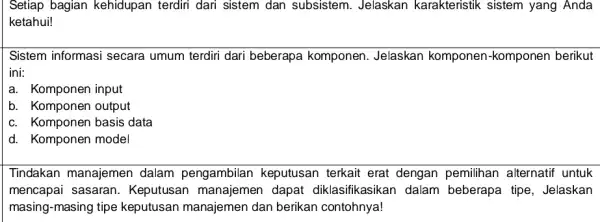 Setiap bagian kehidupan terdiri dari sistem dan subsistem. Jelaskan karakteristik sistem yang Anda ketahui! Sistem informasi secara umum terdiri dari beberapa komponen Jelaskan komponen