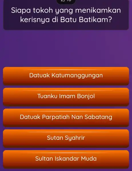 Siapa tokoh yang menikamkan kerisnya di Batu B atikam? Datuak Katumanggungan Tuanku Imam Bonjol Datuak Parpatiah Nan Sabatang Sutan Syahrir Sultan Iskandar Muda