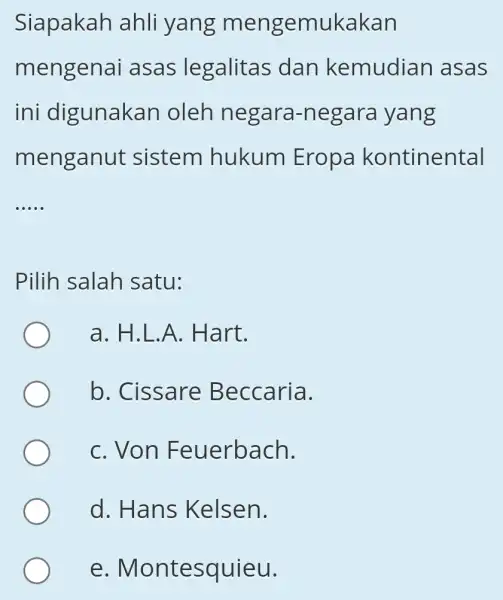 Siapakah ahli yang mengemukakan mengenai asas legalitas dan kemudian asas ini digunakan oleh negara-negara yang menganut sistem hukum Eropa kontinental __ Pilih salah satu: