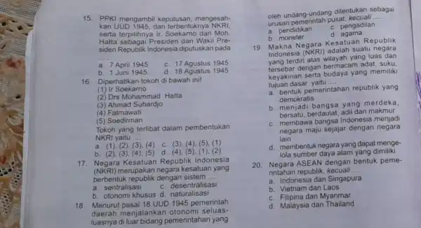 siden Republik Indonesia diputuskan pada __ a. 7 April 1945 c. 17 Agustus 1945 b. 1 Juni 1945 d. 18 Agustus 1945 16. Diperhatikan