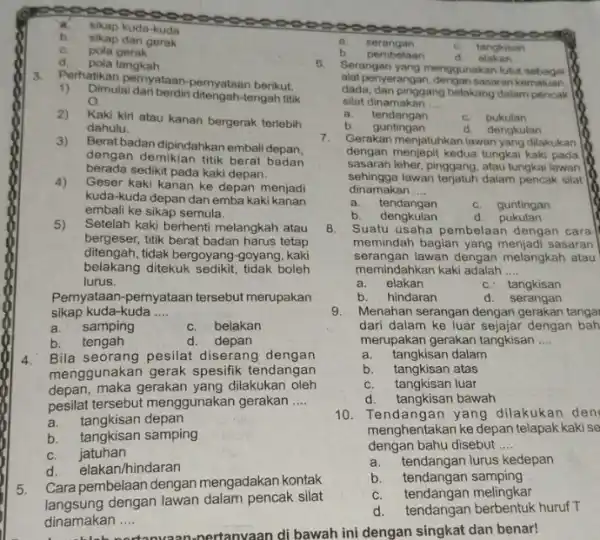 sikap kuda-kuda b. sikap dan gerak C. pola gerak d. pola langkah 6. 3 Perhatikan pernyataan-pernyataan berikut. 1) Dimulai dari berdiri ditengah tengah titik