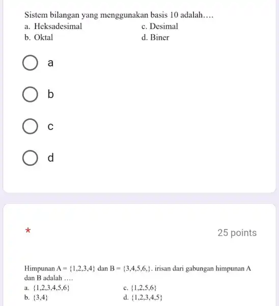 Sistem bilangan yang menggunakan basis 10 adalah __ a. Heksadesimal c. Desimal b. Oktal d. Biner a b C d Himpunan A= 1,2,3,4 dan